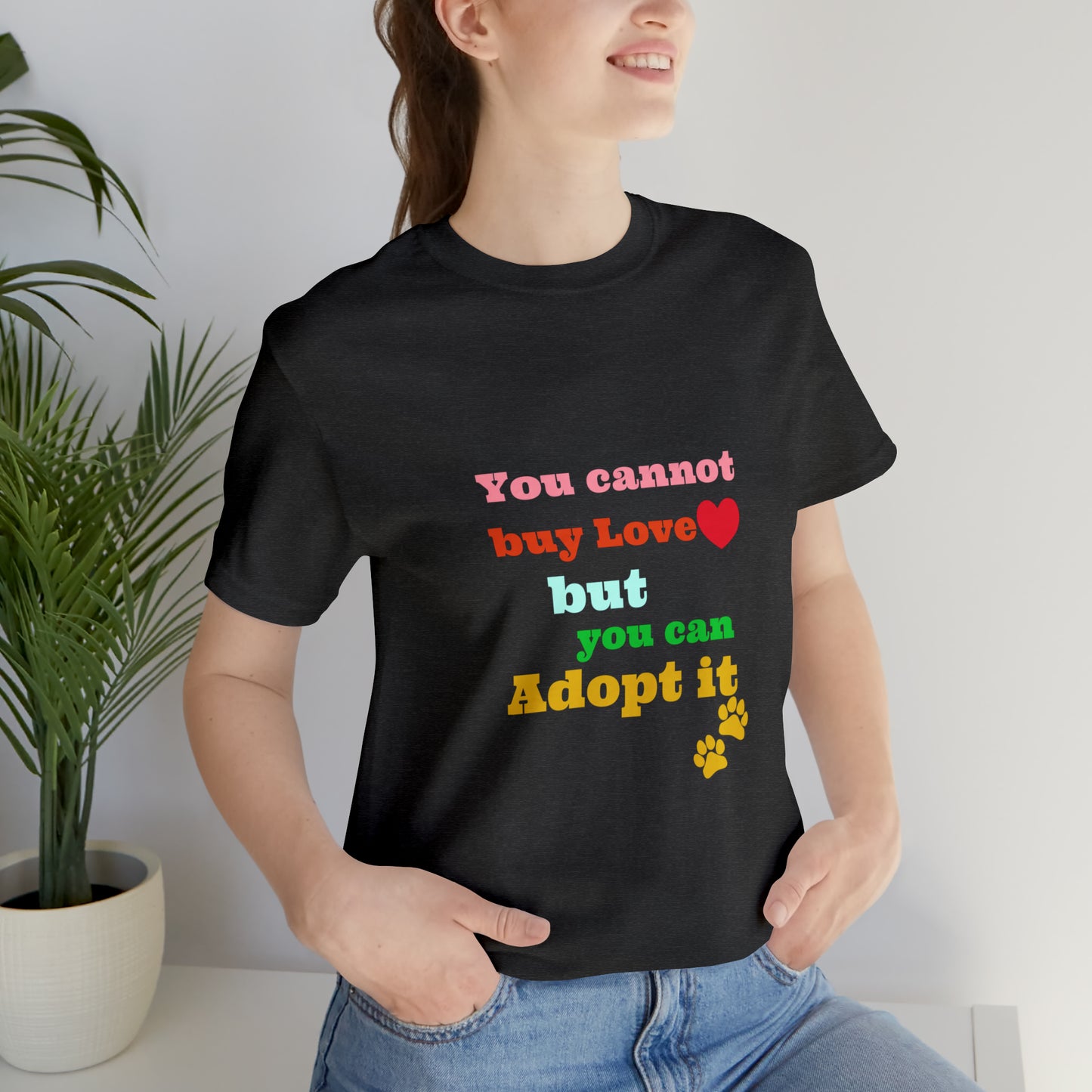 You Cannot Buy Love But You Can Adopt It | Adopt Rescue T-shirt | Dog Lover Shirt| Adoption Shirts | Pet Gift | Unisex Short Sleeve
