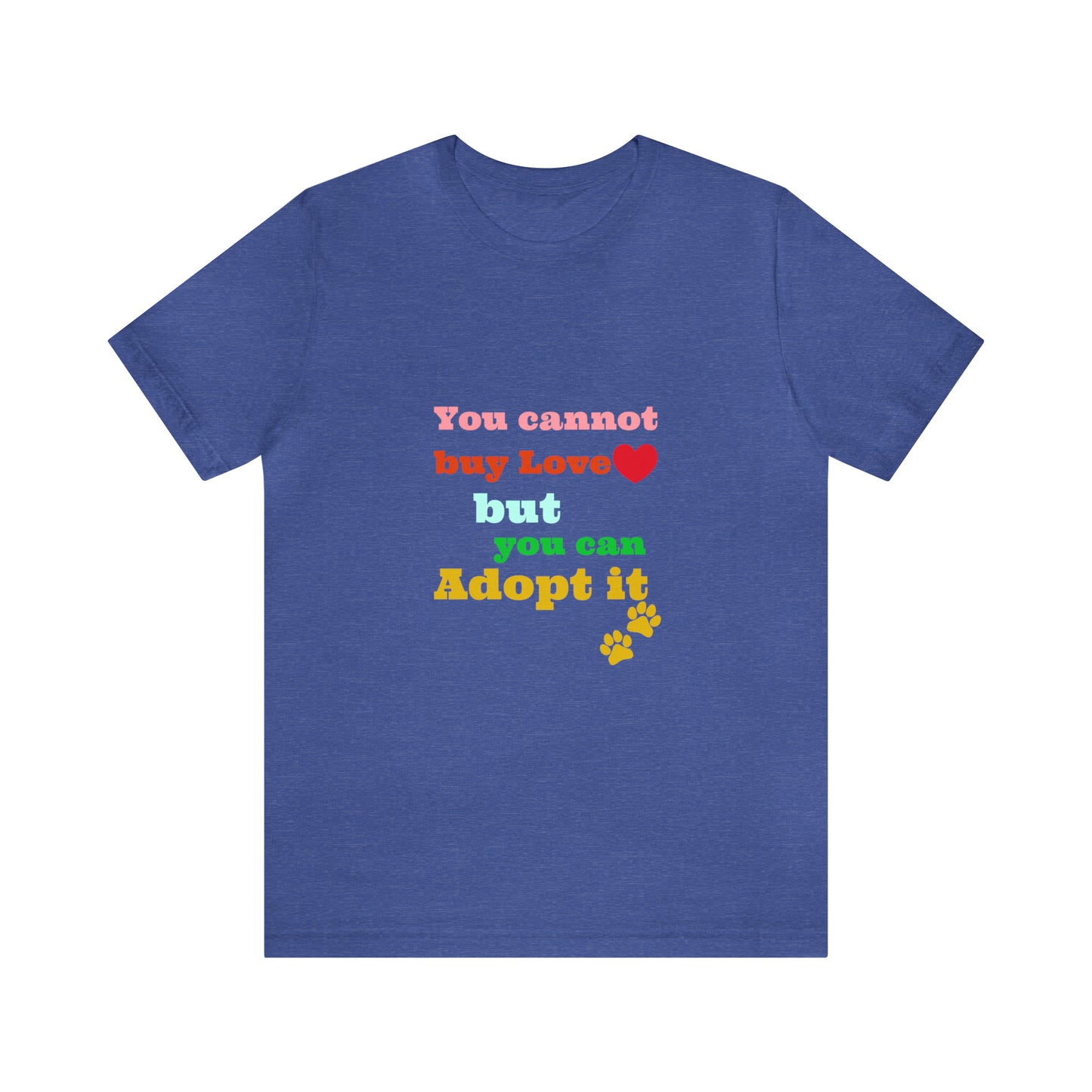 You Cannot Buy Love But You Can Adopt It | Adopt Rescue T-shirt | Dog Lover Shirt| Adoption Shirts | Pet Gift | Unisex Short Sleeve