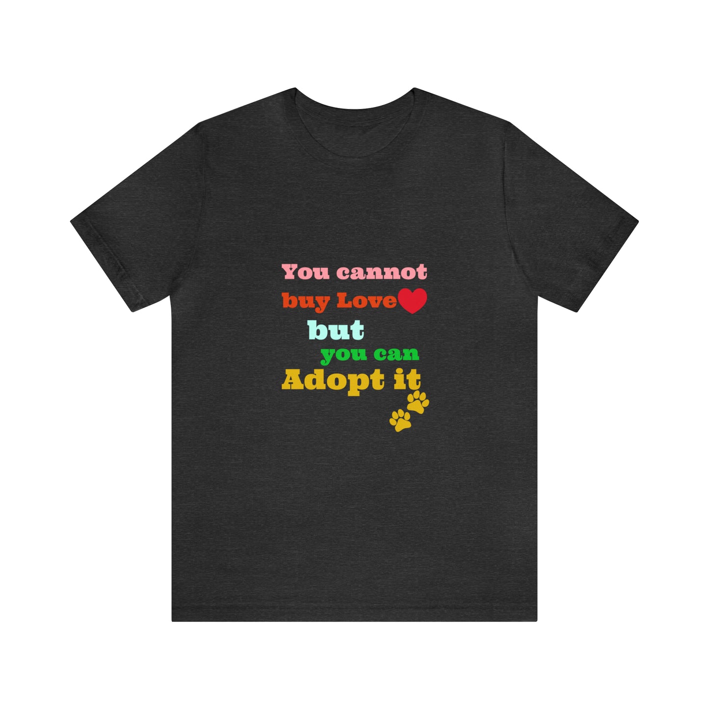 You Cannot Buy Love But You Can Adopt It | Adopt Rescue T-shirt | Dog Lover Shirt| Adoption Shirts | Pet Gift | Unisex Short Sleeve