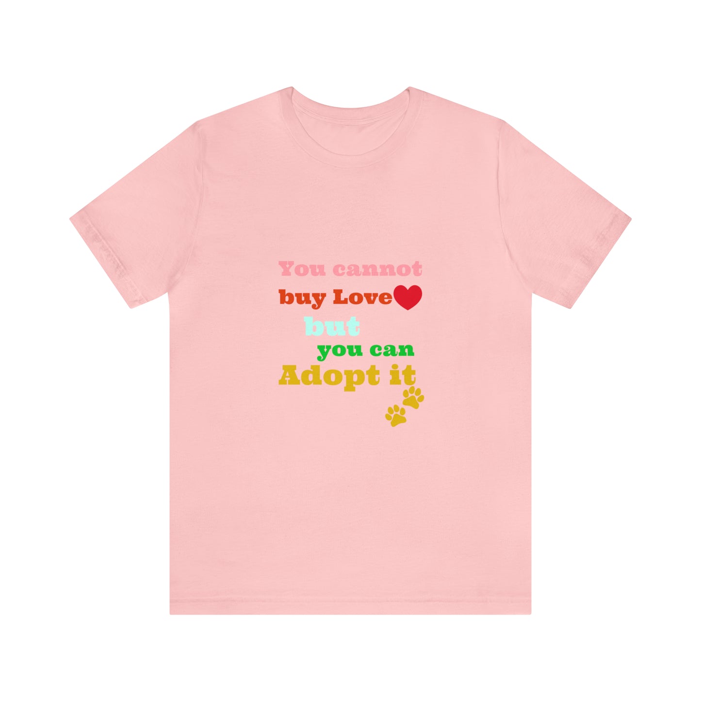 You Cannot Buy Love But You Can Adopt It | Adopt Rescue T-shirt | Dog Lover Shirt| Adoption Shirts | Pet Gift | Unisex Short Sleeve