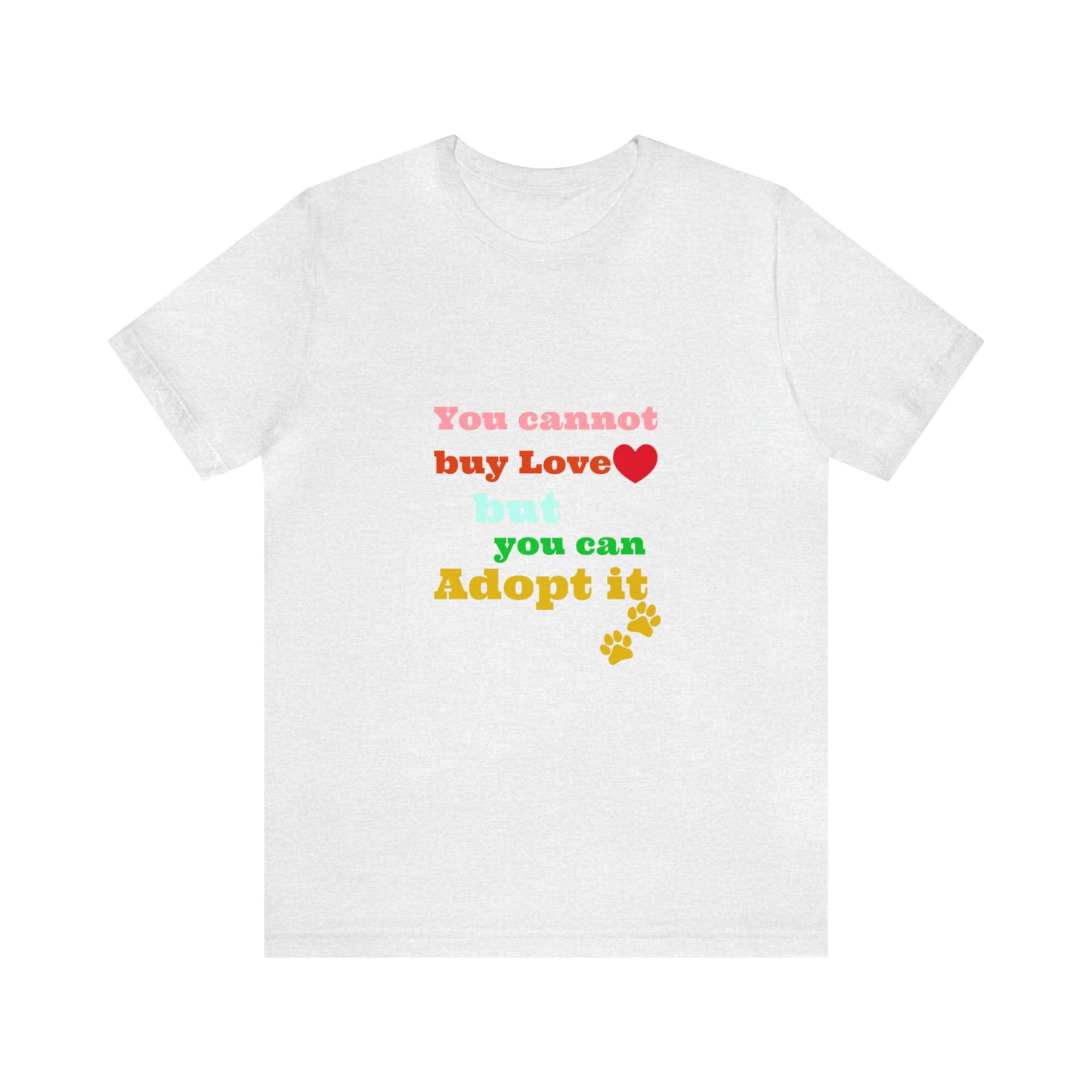 You Cannot Buy Love But You Can Adopt It | Adopt Rescue T-shirt | Dog Lover Shirt| Adoption Shirts | Pet Gift | Unisex Short Sleeve